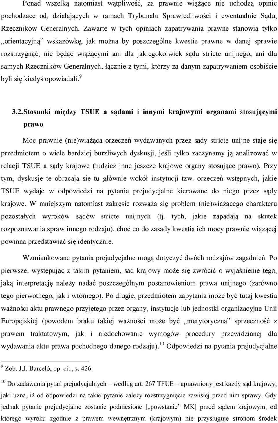 sądu stricte unijnego, ani dla samych Rzeczników Generalnych, łącznie z tymi, którzy za danym zapatrywaniem osobiście byli się kiedyś opowiadali. 9 3.2.