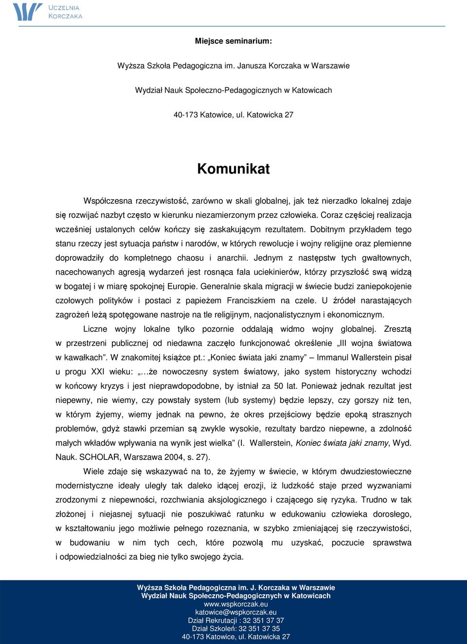 Coraz częściej realizacja wcześniej ustalonych celów kończy się zaskakującym rezultatem.