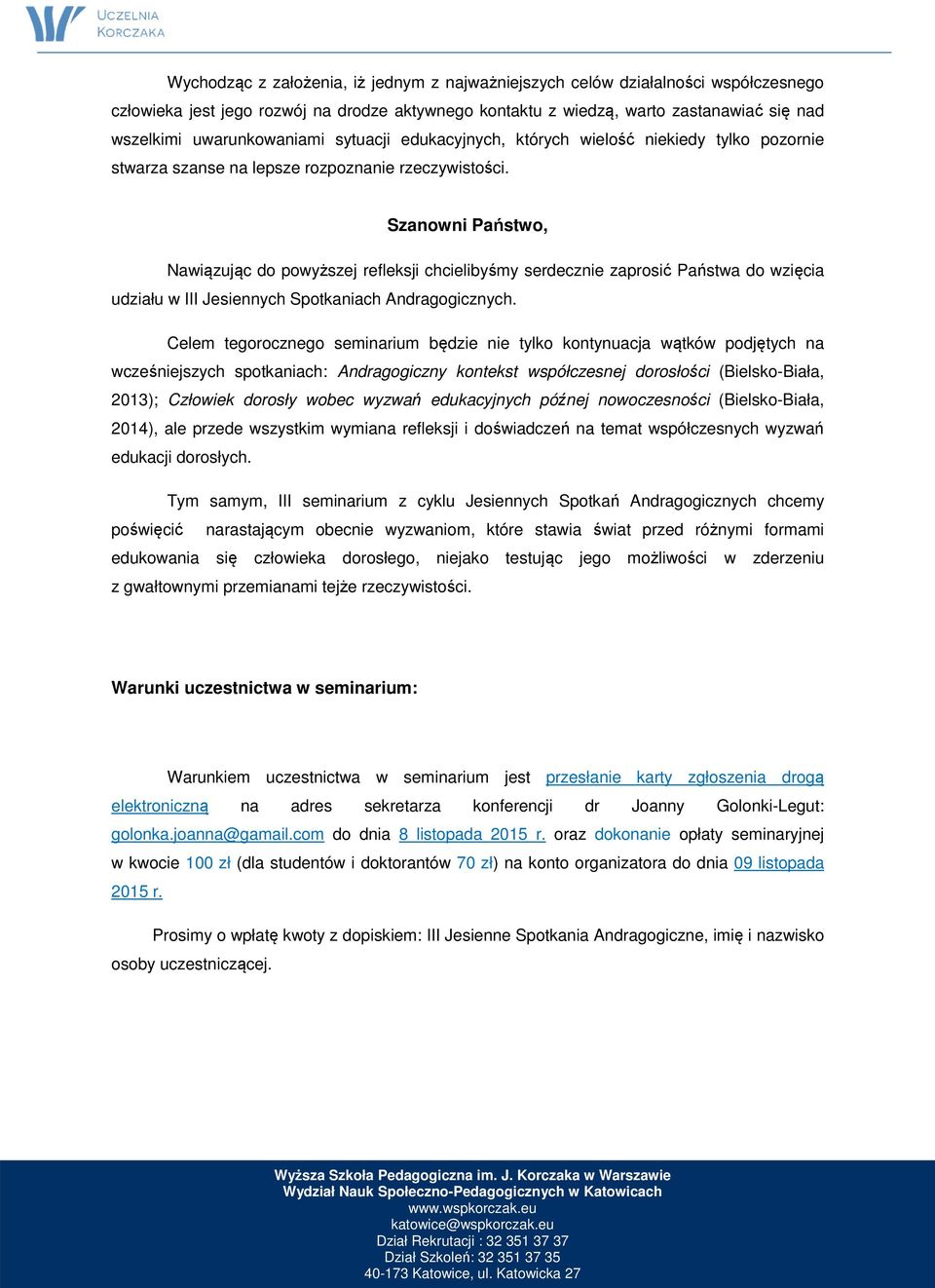 Szanowni Państwo, Nawiązując do powyższej refleksji chcielibyśmy serdecznie zaprosić Państwa do wzięcia udziału w III Jesiennych Spotkaniach Andragogicznych.