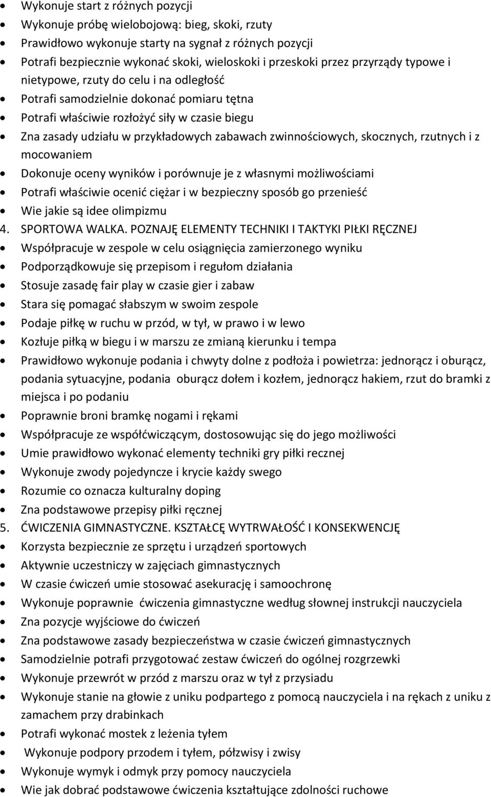 zwinnościowych, skocznych, rzutnych i z mocowaniem Dokonuje oceny wyników i porównuje je z własnymi możliwościami Potrafi właściwie ocenić ciężar i w bezpieczny sposób go przenieść Wie jakie są idee