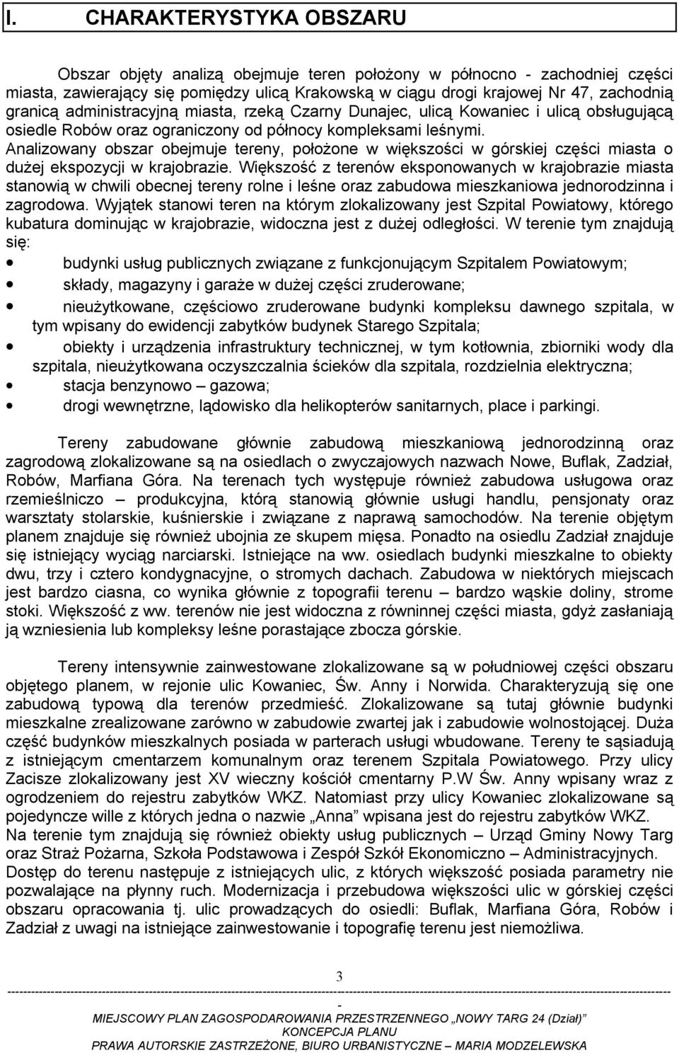 Analizowany obszar obejmuje tereny, położone w większości w górskiej części miasta o dużej ekspozycji w krajobrazie.