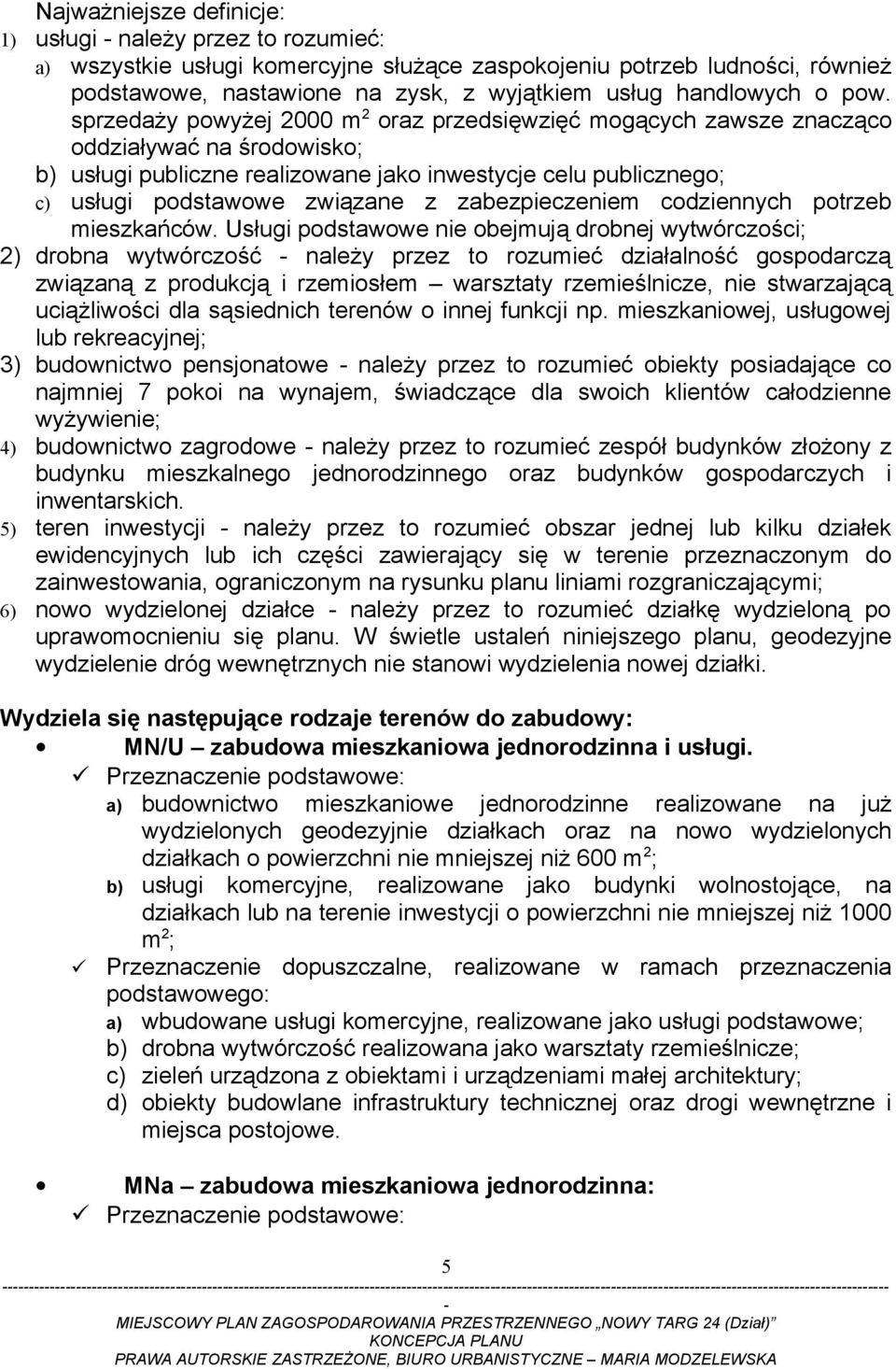 sprzedaży powyżej 2000 m 2 oraz przedsięwzięć mogących zawsze znacząco oddziaływać na środowisko; b) usługi publiczne realizowane jako inwestycje celu publicznego; c) usługi podstawowe związane z