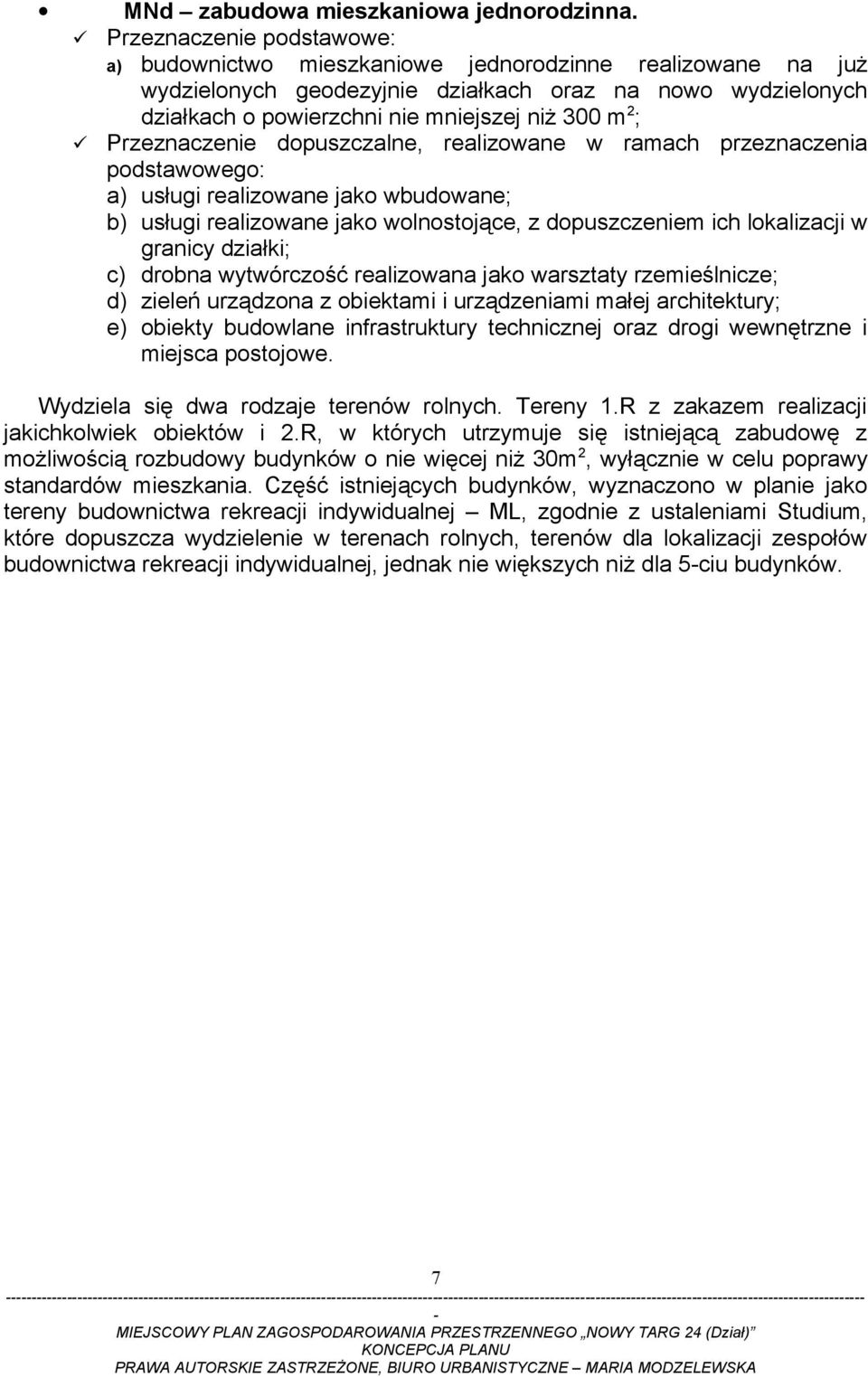 dopuszczeniem ich lokalizacji w granicy działki; c) drobna wytwórczość realizowana jako warsztaty rzemieślnicze; d) zieleń urządzona z obiektami i urządzeniami małej architektury; e) obiekty