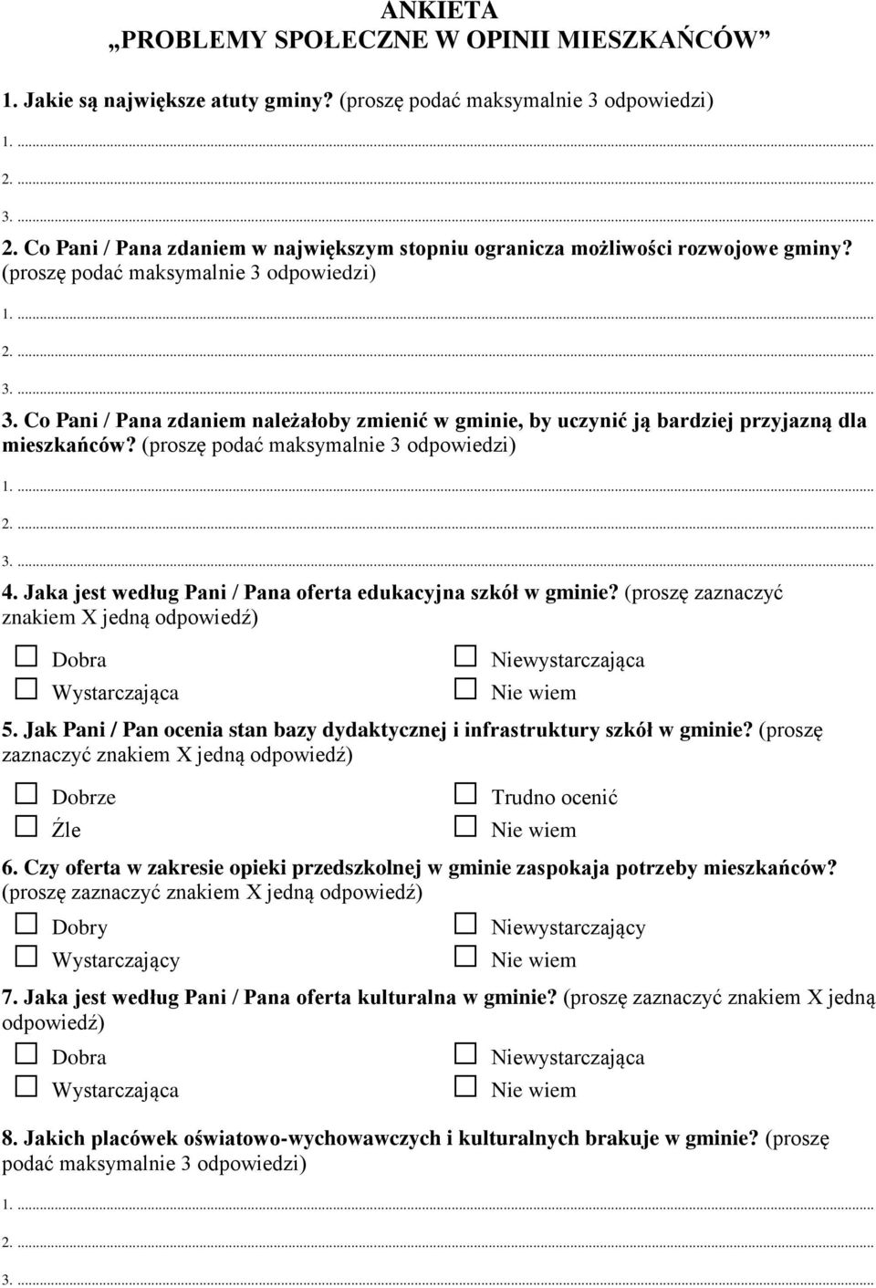 (proszę zaznaczyć znakiem X jedną odpowiedź) Dobra Wystarczająca wystarczająca 5. Jak Pani / Pan ocenia stan bazy dydaktycznej i infrastruktury szkół w gminie?