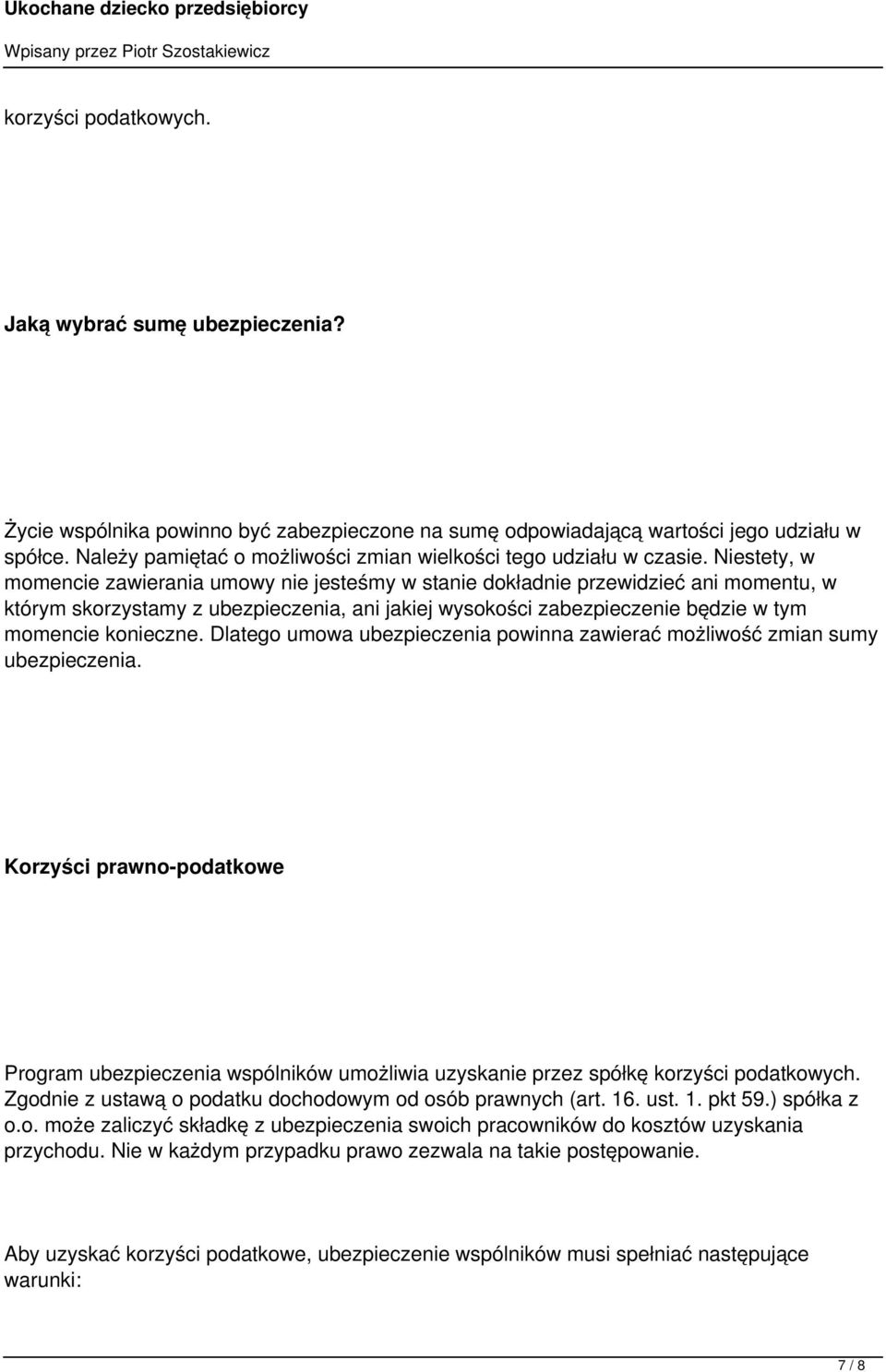 Niestety, w momencie zawierania umowy nie jesteśmy w stanie dokładnie przewidzieć ani momentu, w którym skorzystamy z ubezpieczenia, ani jakiej wysokości zabezpieczenie będzie w tym momencie