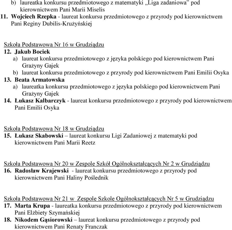 Jakub Bociek a) laureat konkursu przedmiotowego z języka polskiego pod kierownictwem Pani Grażyny Gajek b) laureat konkursu przedmiotowego z przyrody pod kierownictwem Pani Emilii Osyka 13.