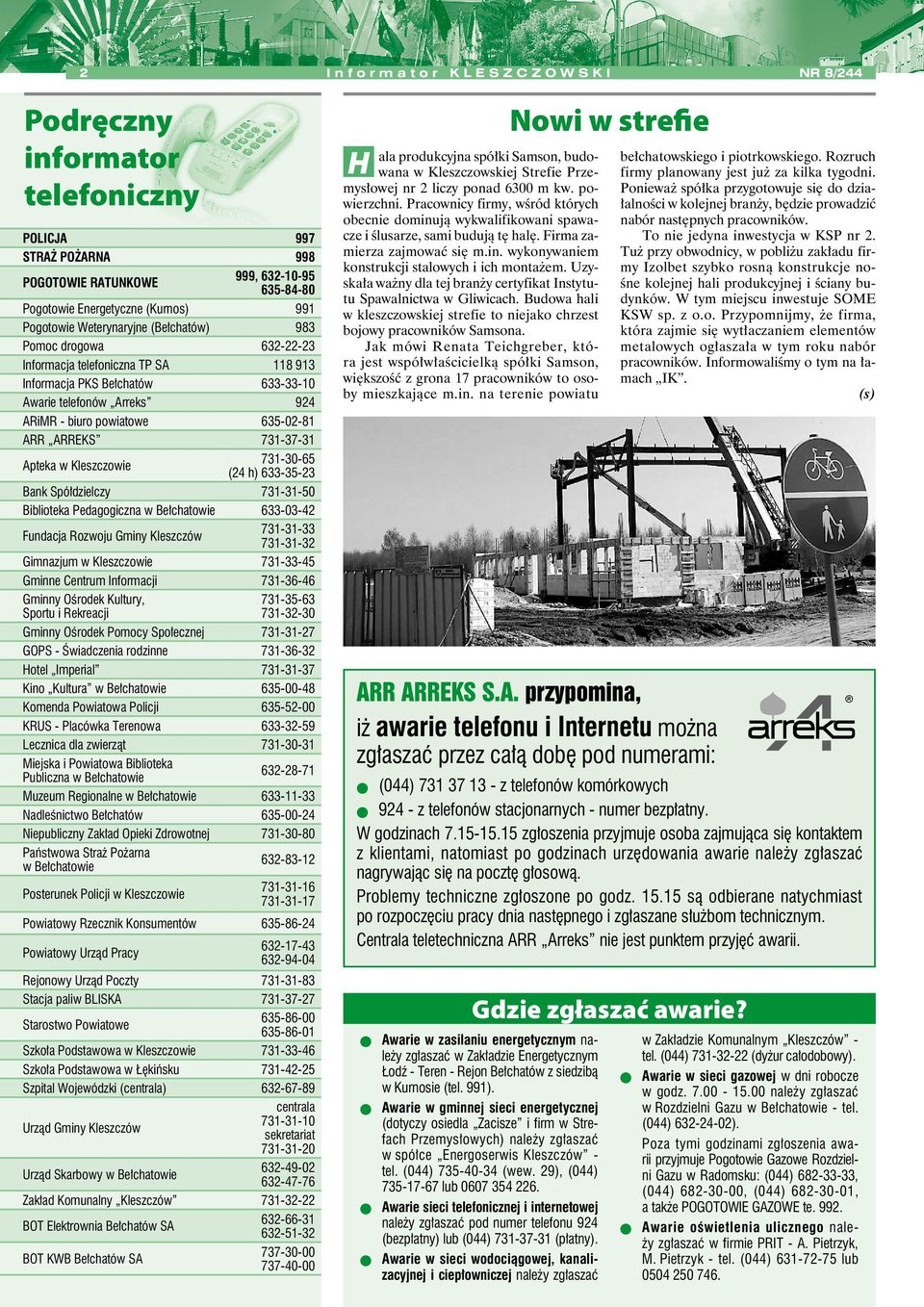 731-37-31 Aptka w Klszczowi 731-30-65 (24 h) 633-35-23 Bank Spółdzilczy 731-31-50 Bibliotka Pdagogiczna w Błchatowi 633-03-42 Fundacja Rozwoju Gminy Klszczów 731-31-33 731-31-32 Gimnazjum w Klszczowi