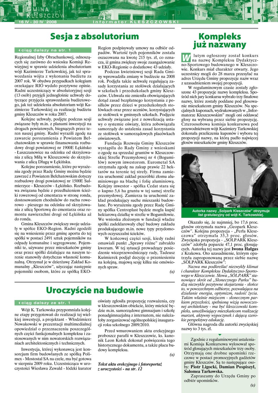 Radni uczstniczący w absolutoryjnj ssji (13 osób) przyjęli jdnogłośni uchwały dotycząc przyjęcia sprawozdania budżtowgo, jak tż udzilnia absolutorium wójt Kazimirz Tarkowskij za ralizację budżtu