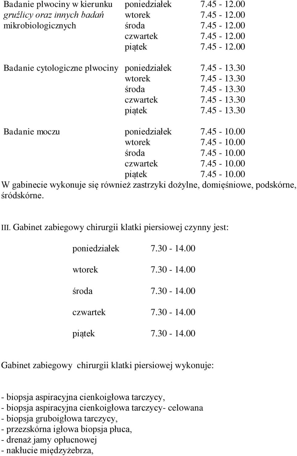 00 wtorek 7.45-10.00 środa 7.45-10.00 czwartek 7.45-10.00 piątek 7.45-10.00 W gabinecie wykonuje się również zastrzyki dożylne, domięśniowe, podskórne, śródskórne. III.