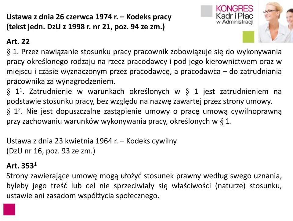 pracodawca do zatrudniania pracownika za wynagrodzeniem. 1 1. Zatrudnienie w warunkach określonych w 1 jest zatrudnieniem na podstawie stosunku pracy, bez względu na nazwę zawartej przez strony umowy.