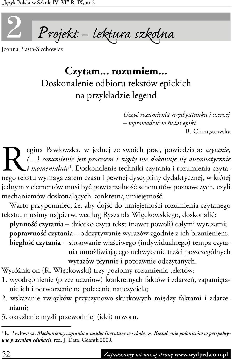 Chrząstowska Regina Pawłowska, w jednej ze swoich prac, powiedziała: czytanie, ( ) rozumienie jest procesem i nigdy nie dokonuje się automatycznie i momentalnie 1.