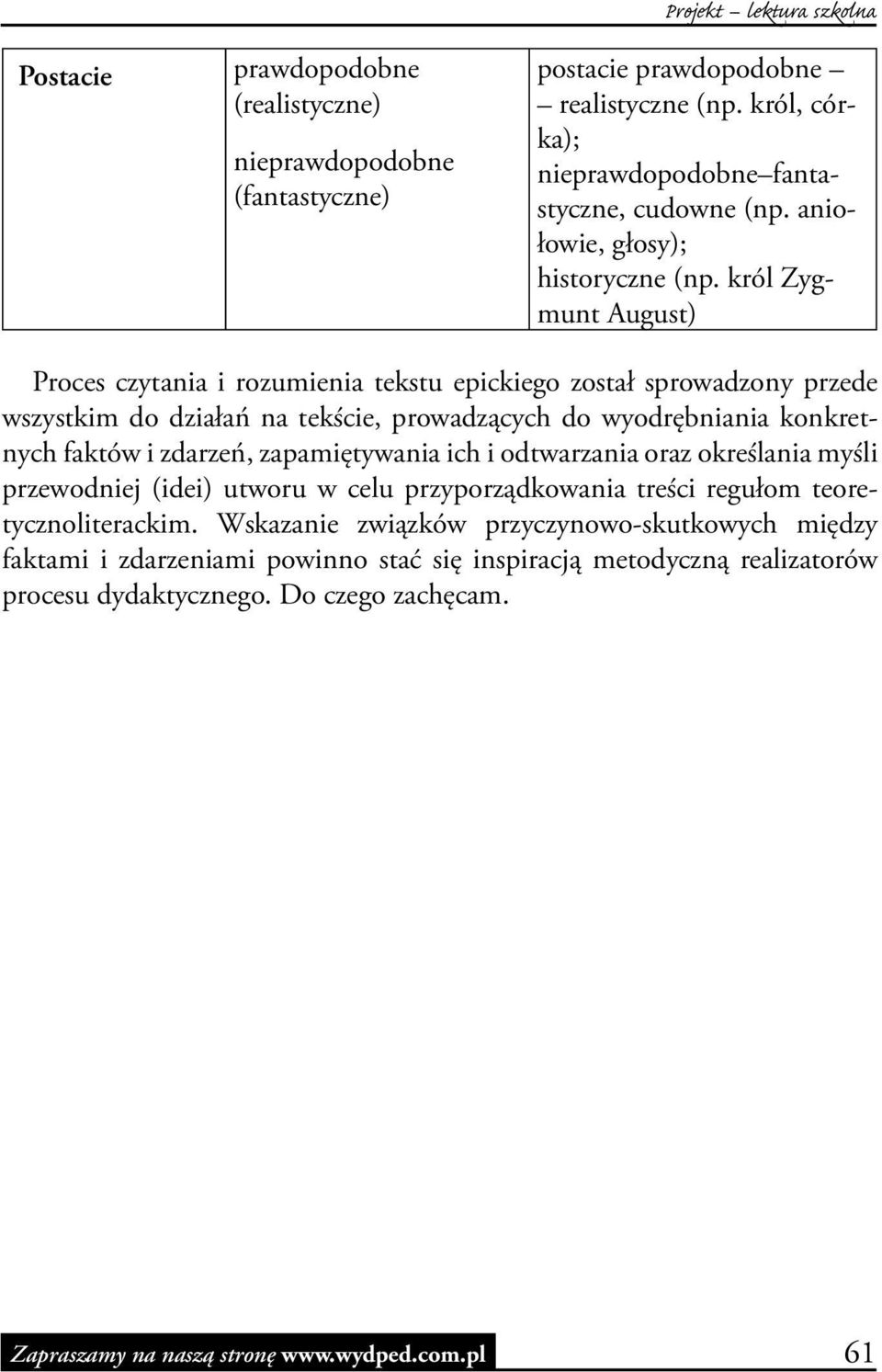 król Zygmunt August) Proces czytania i rozumienia tekstu epickiego został sprowadzony przede wszystkim do działań na tekście, prowadzących do wyodrębniania konkretnych faktów i zdarzeń,