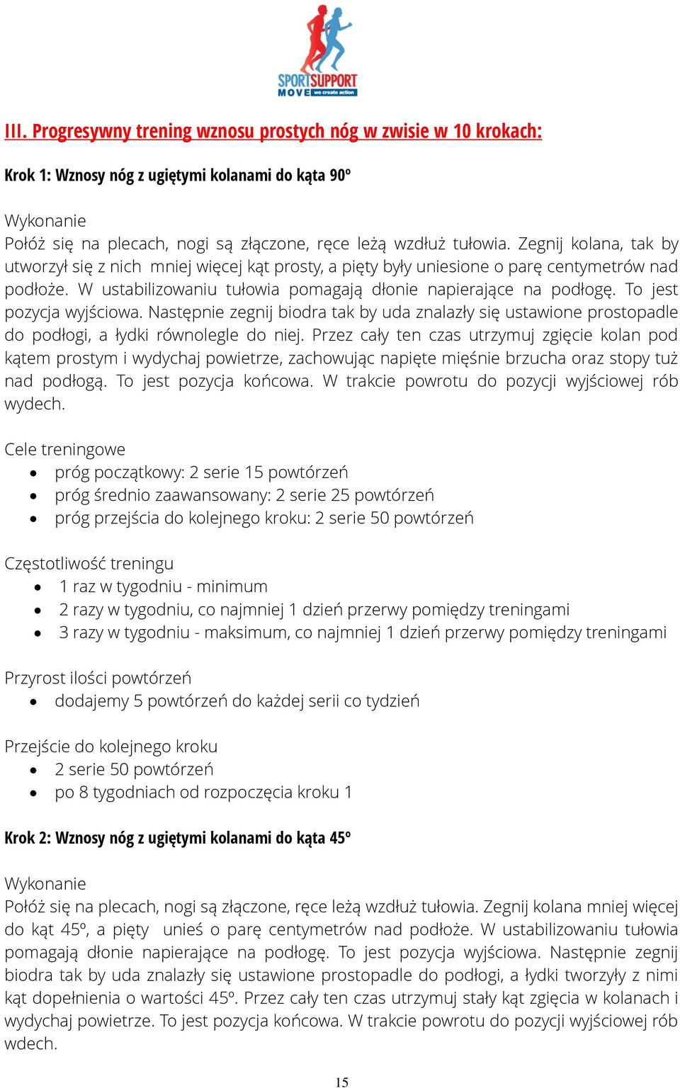To jest pozycja wyjściowa. Następnie zegnij biodra tak by uda znalazły się ustawione prostopadle do podłogi, a łydki równolegle do niej.