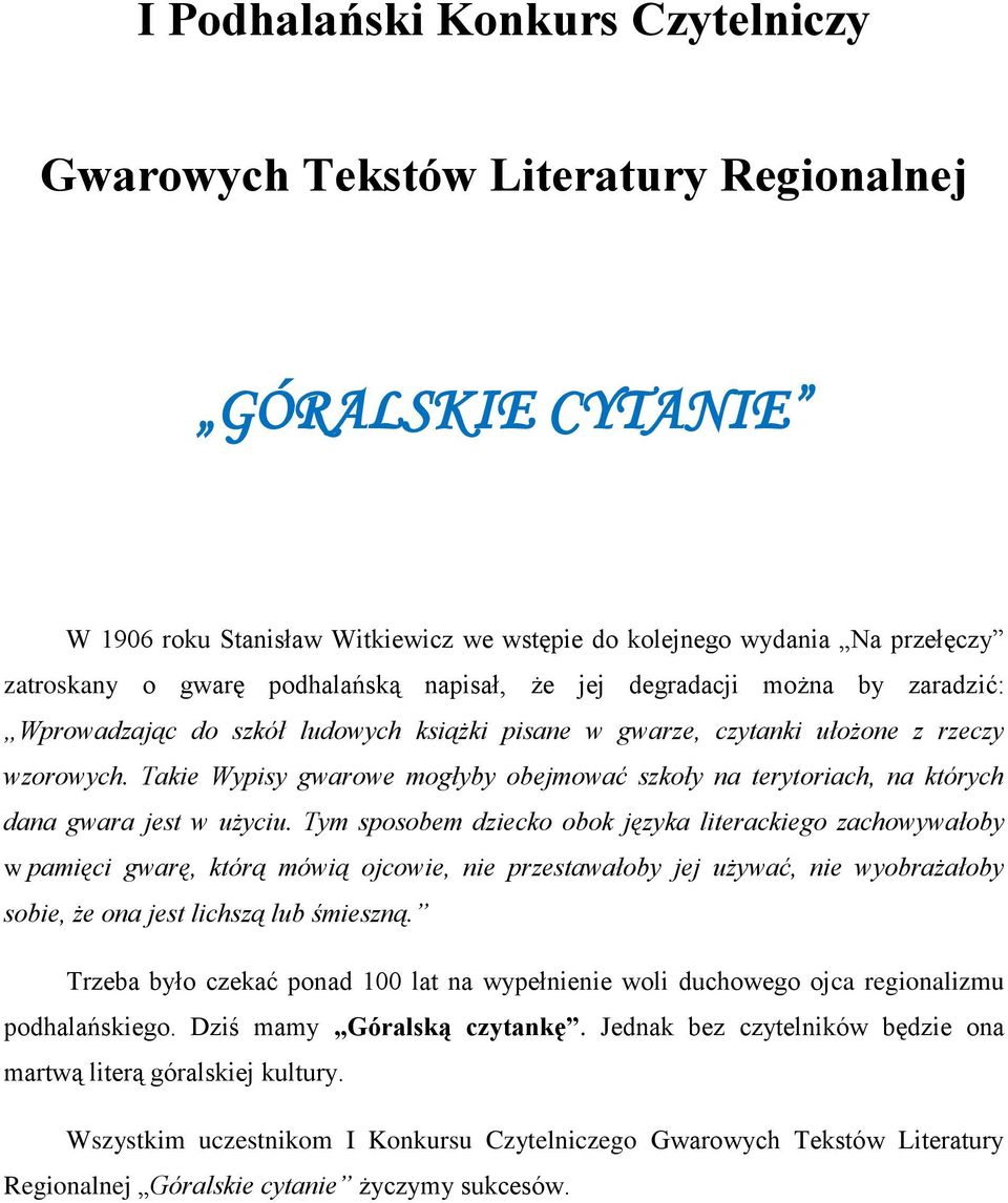 Takie Wypisy gwarowe mogłyby obejmować szkoły na terytoriach, na których dana gwara jest w użyciu.