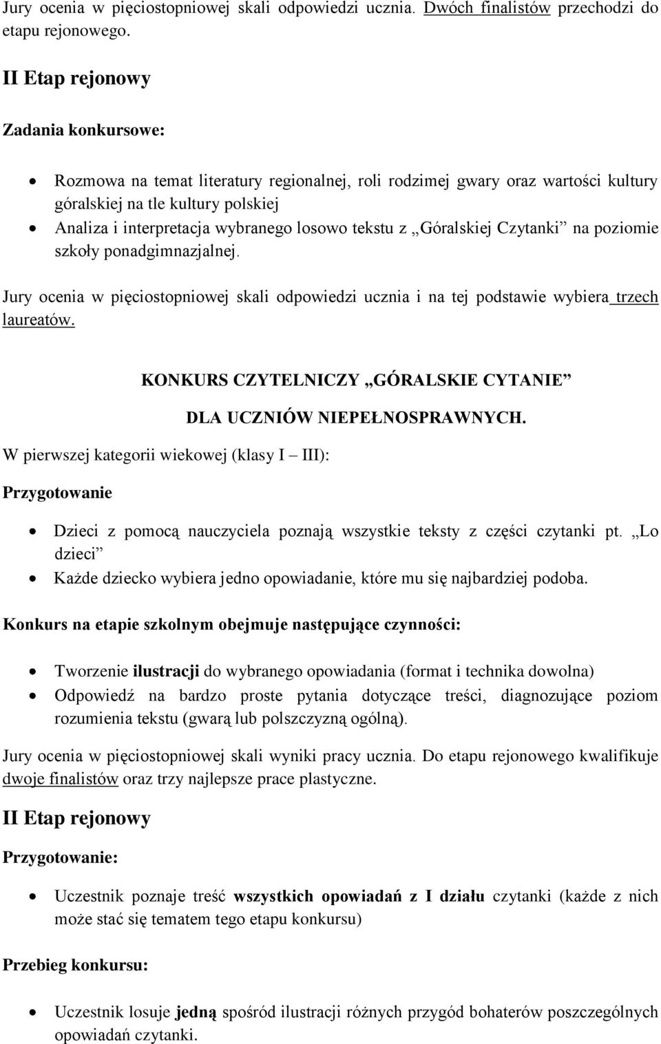 Czytanki na poziomie szkoły ponadgimnazjalnej. Jury ocenia w pięciostopniowej skali odpowiedzi ucznia i na tej podstawie wybiera trzech laureatów.