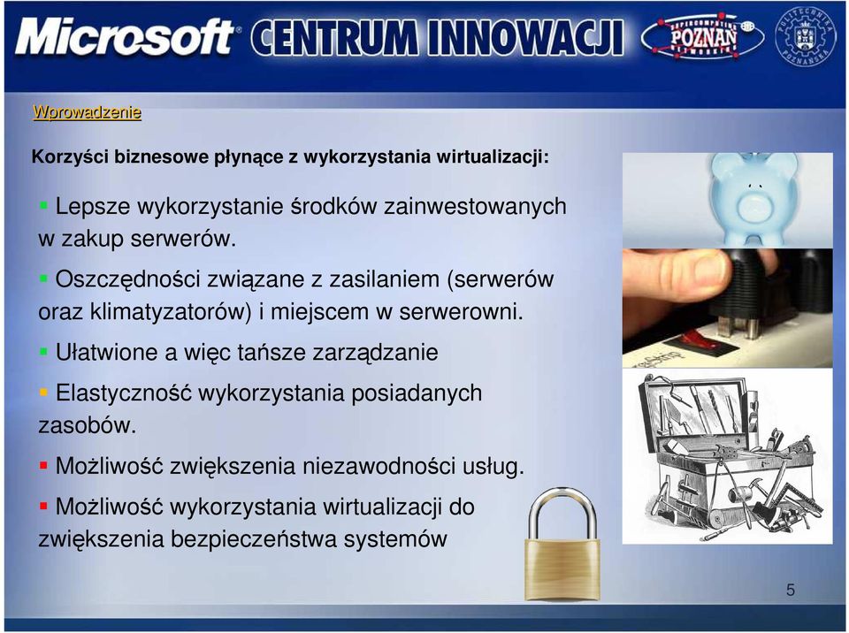 Oszczędności związane z zasilaniem (serwerów oraz klimatyzatorów) i miejscem w serwerowni.