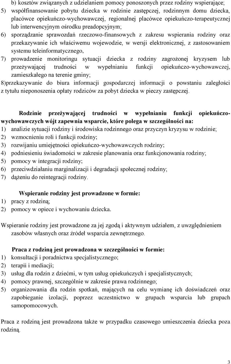 wojewodzie, w wersji elektronicznej, z zastosowaniem systemu teleinformatycznego, 7) prowadzenie monitoringu sytuacji dziecka z rodziny zagrożonej kryzysem lub przeżywającej trudności w wypełnianiu