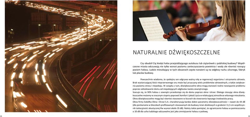 Ludzie mieszkający w tych obszarach często narażeni są na odgłosy ruchu ulicznego, fabryk lub placów budowy.