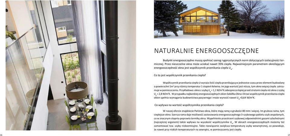 Współczynnik przenikania ciepła U wyraża ilość ciepła przenikającą w jednostce czasu przez element budowlany o powierzchni 1m 2 przy różnicy temperatur 1 stopień Kelwina.