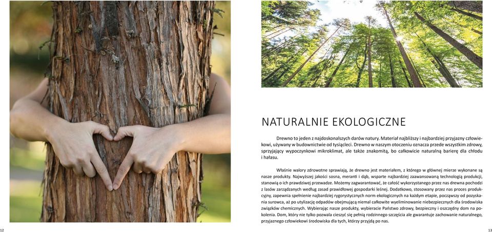 Właśnie walory zdrowotne sprawiają, że drewno jest materiałem, z którego w głównej mierze wykonane są nasze produkty.