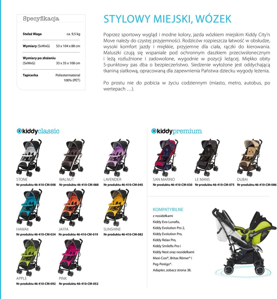 City n Move należy do czystej przyjemności. Rodziców rozpieszcza łatwość w obsłudze, wysoki komfort jazdy i miękkie, przyjemne dla ciała, rączki do kierowania.