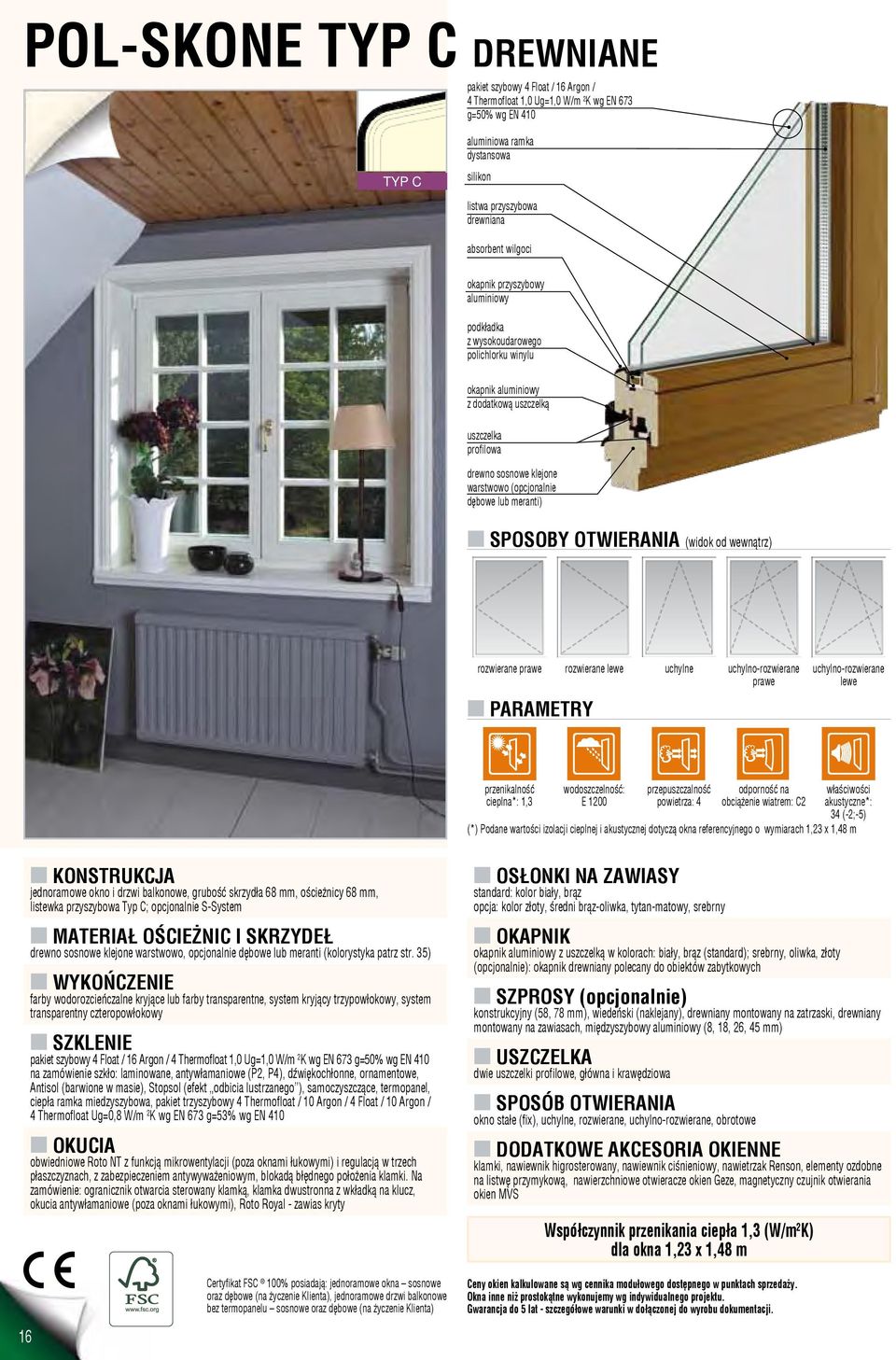 (opcjonalnie dębowe lub meranti) n SPOSOBY OTWIERANIA (widok od wewnątrz) rozwierane prawe rozwierane lewe uchylne uchylno-rozwierane prawe n PARAMETRY uchylno-rozwierane lewe przenikalność cieplna*: