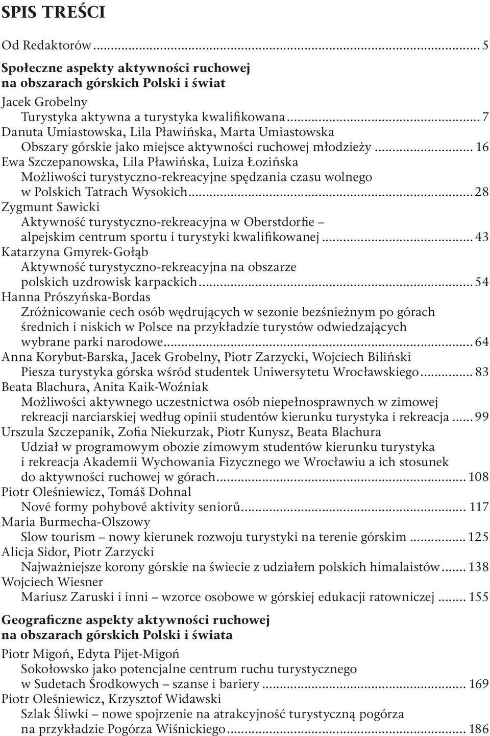 .. 16 Ewa Szczepanowska, Lila Pławińska, Luiza Łozińska Możliwości turystyczno-rekreacyjne spędzania czasu wolnego w Polskich Tatrach Wysokich.
