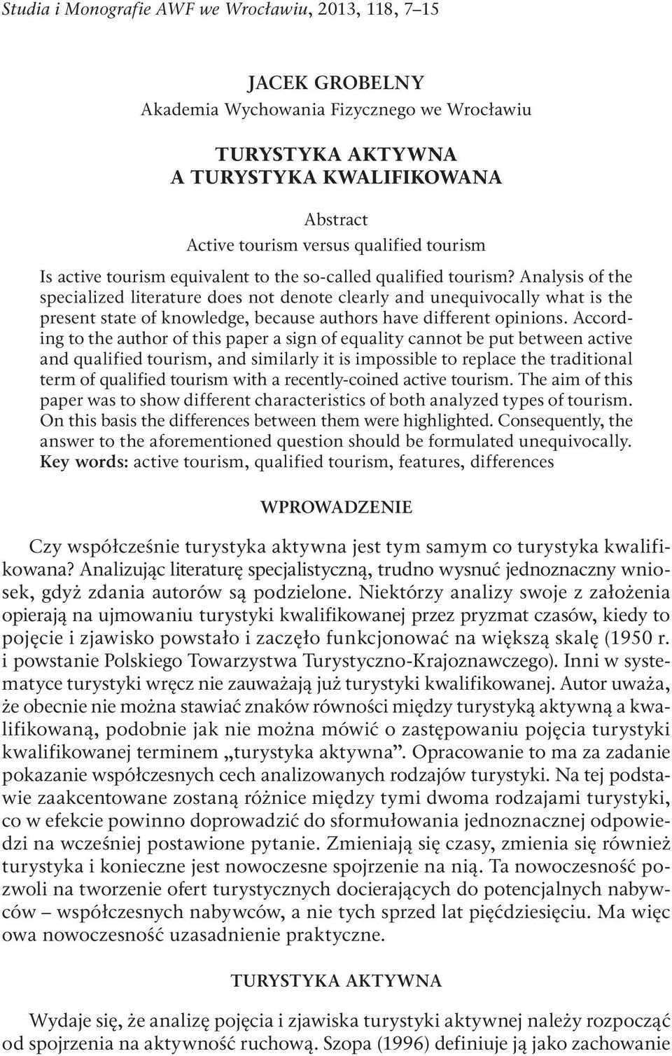 Analysis of the specialized literature does not denote clearly and unequivocally what is the present state of knowledge, because authors have different opinions.