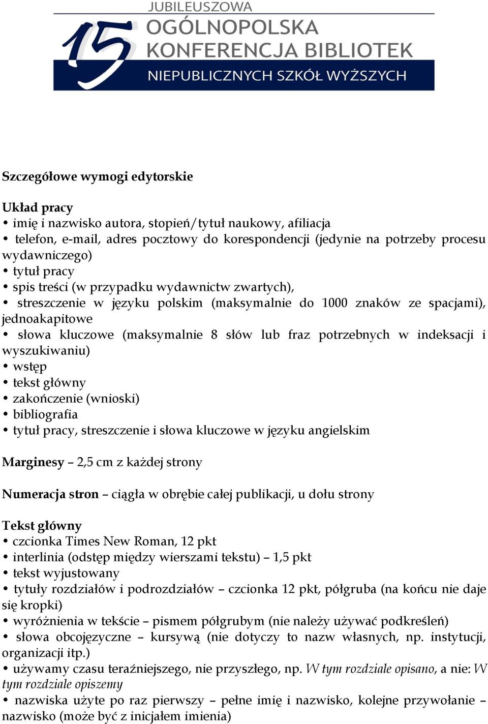 indeksacji i wyszukiwaniu) wstęp tekst główny zakończenie (wnioski) bibliografia tytuł pracy, streszczenie i słowa kluczowe w języku angielskim Marginesy 2,5 cm z każdej strony Numeracja stron ciągła