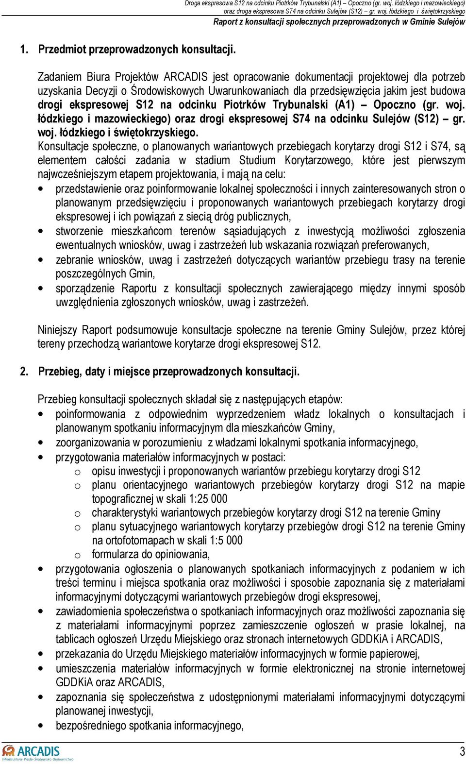 budowa drogi ekspresowej S12 na odcinku Piotrków Trybunalski (A1) Opoczno (gr. woj. łódzkiego i mazowieckiego) oraz drogi ekspresowej S74 na odcinku Sulejów (S12) gr. woj. łódzkiego i świętokrzyskiego.