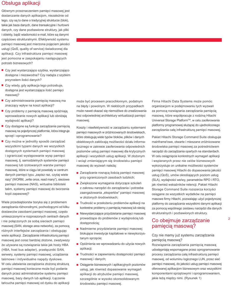 Efektywność systemu pamięci masowej jest mierzona pojęciem jakości usługi (QoS, quality of service) świadczonej dla aplikacji.