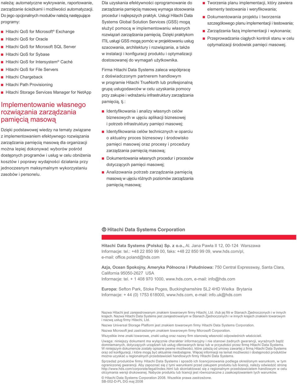 Intersystem Caché Hitachi QoS for File Servers Hitachi Chargeback Hitachi Path Provisioning Hitachi Storage Services Manager for NetApp Implementowanie własnego rozwiązania zarządzania pamięcią
