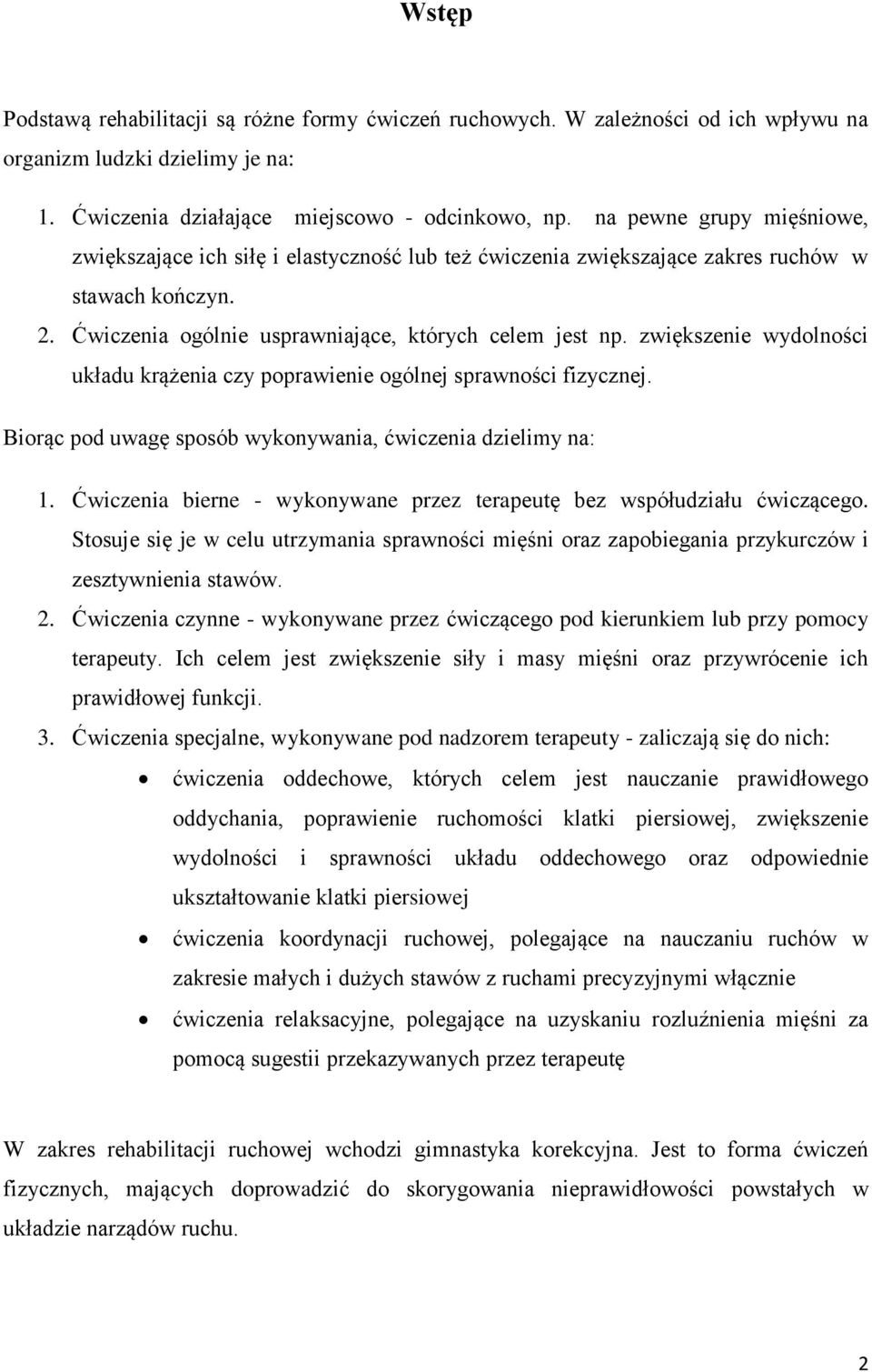 zwiększenie wydolności układu krążenia czy poprawienie ogólnej sprawności fizycznej. Biorąc pod uwagę sposób wykonywania, ćwiczenia dzielimy na: 1.