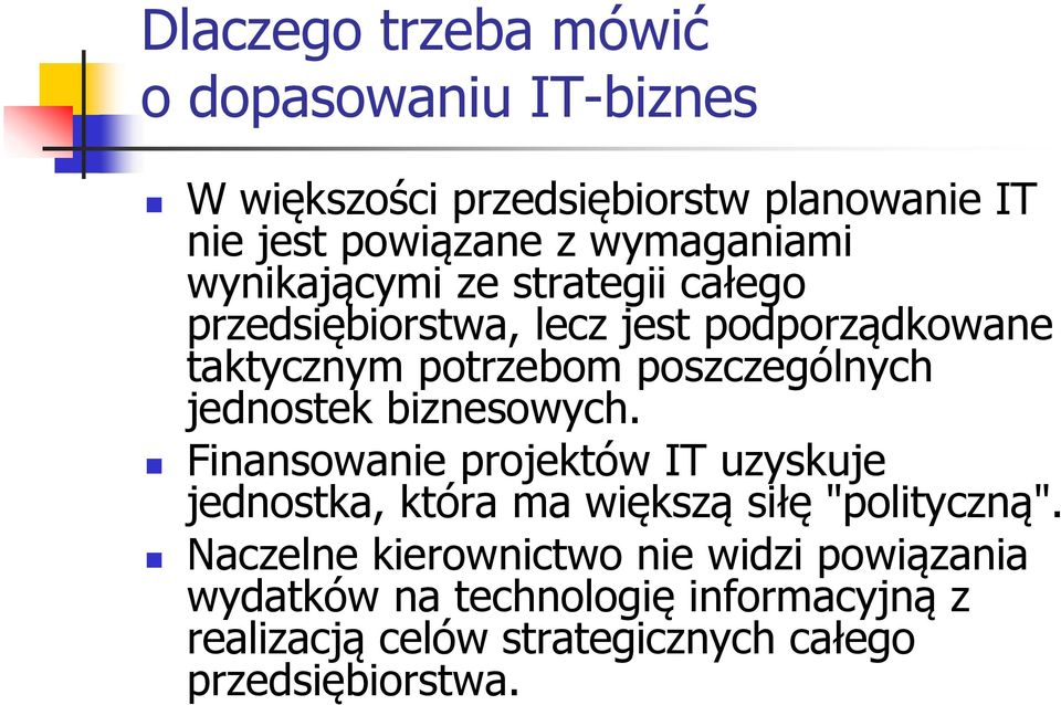 poszczególnych jednostek biznesowych. Finansowanie projektów IT uzyskuje jednostka, która ma większą siłę "polityczną".