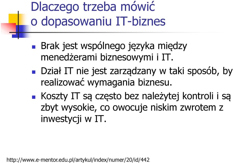 Dział IT nie jest zarządzany w taki sposób, by realizować wymagania biznesu.