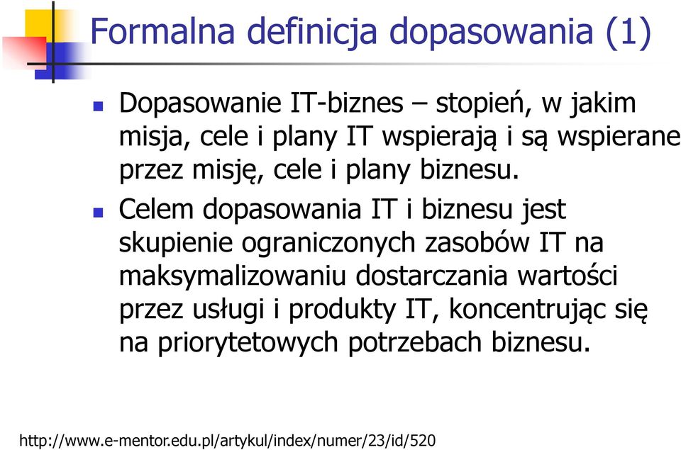 Celem dopasowania IT i biznesu jest skupienie ograniczonych zasobów IT na maksymalizowaniu