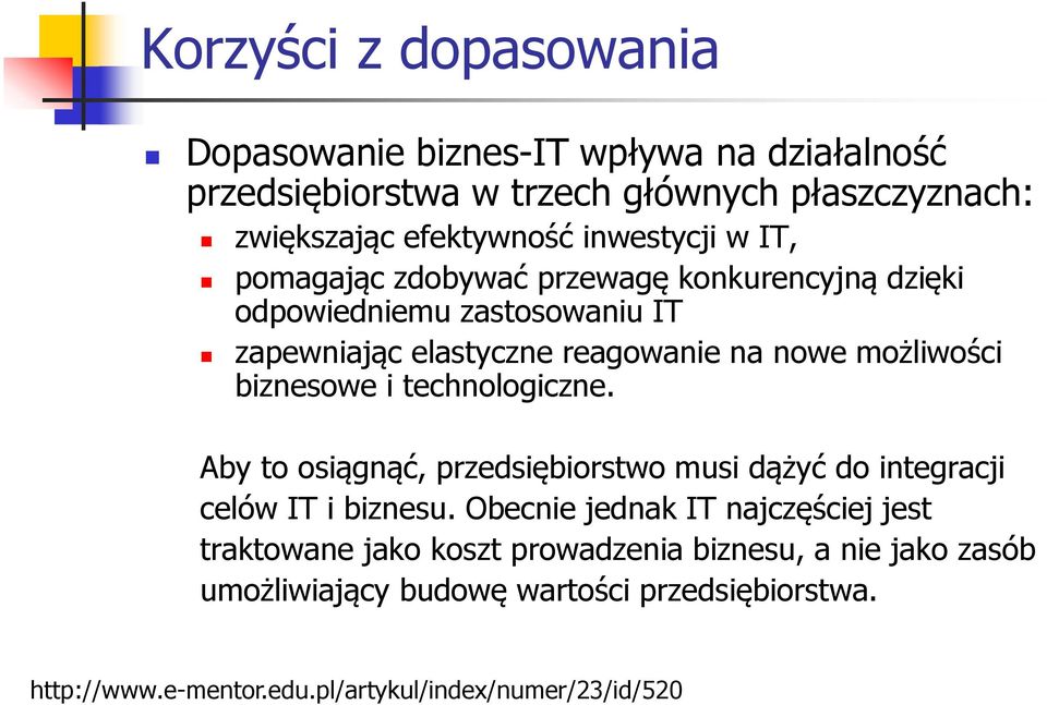 biznesowe i technologiczne. Aby to osiągnąć, przedsiębiorstwo musi dążyć do integracji celów IT i biznesu.