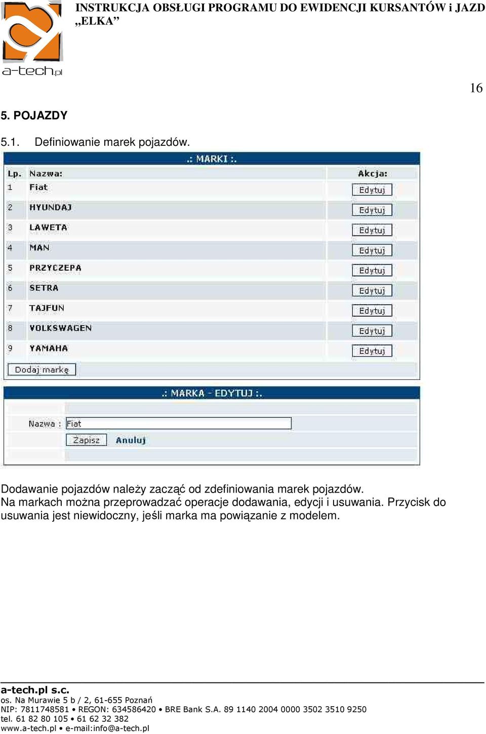 Na markach można przeprowadzać operacje dodawania, edycji i