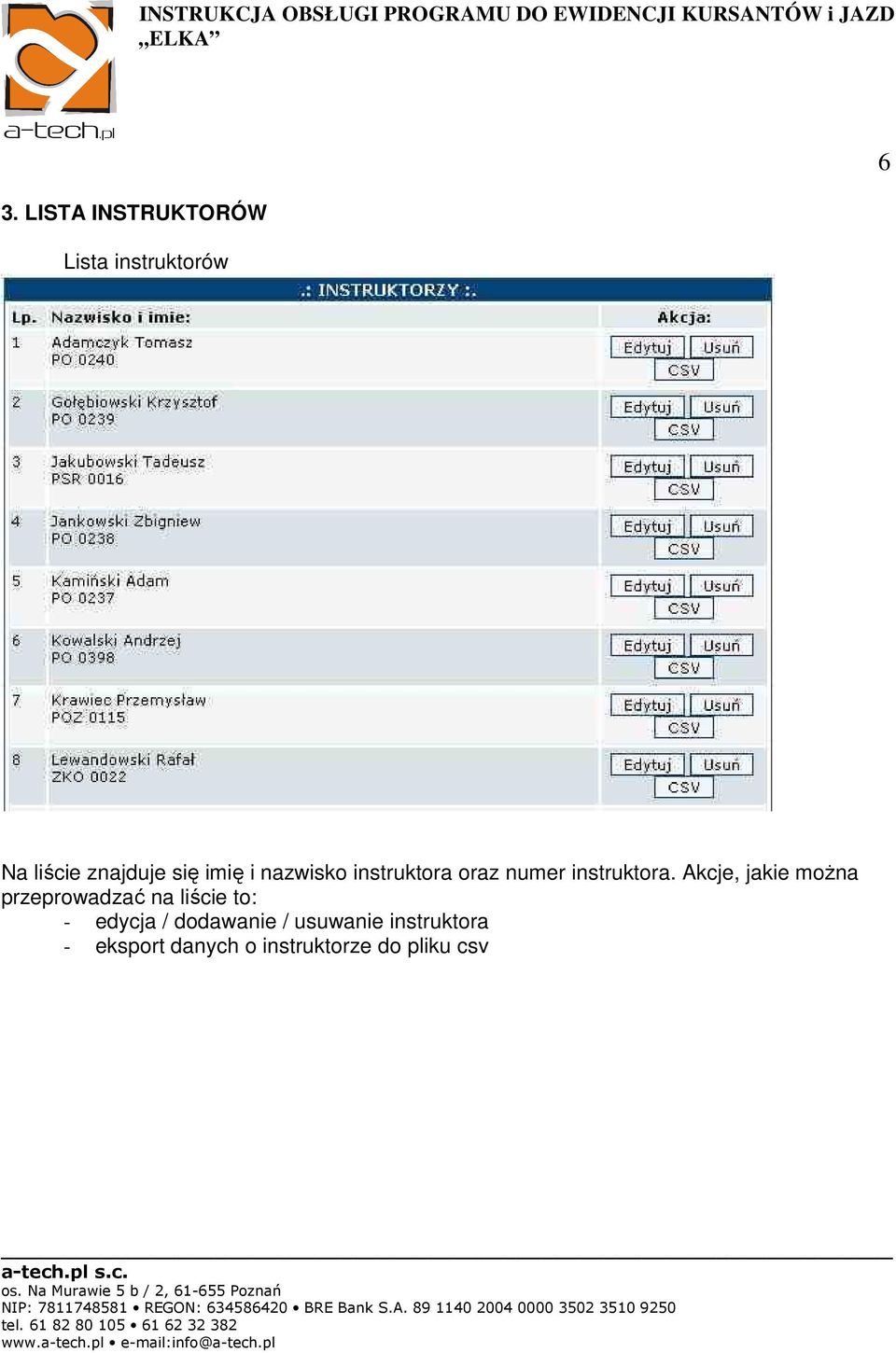 Akcje, jakie można przeprowadzać na liście to: - edycja /