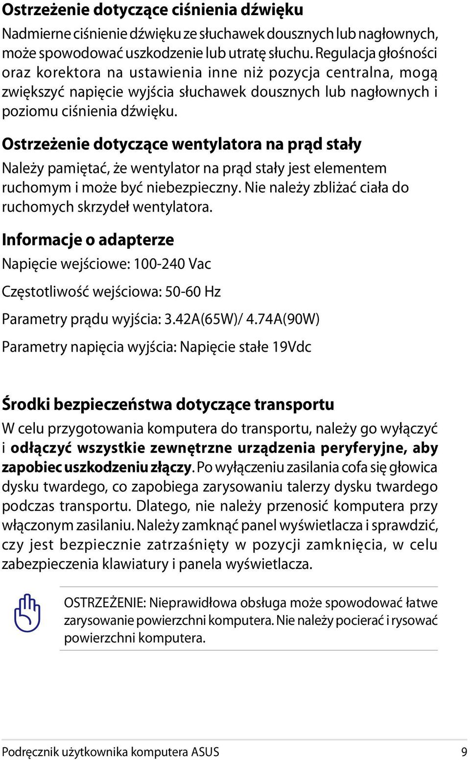 Ostrzeżenie dotyczące wentylatora na prąd stały Należy pamiętać, że wentylator na prąd stały jest elementem ruchomym i może być niebezpieczny.