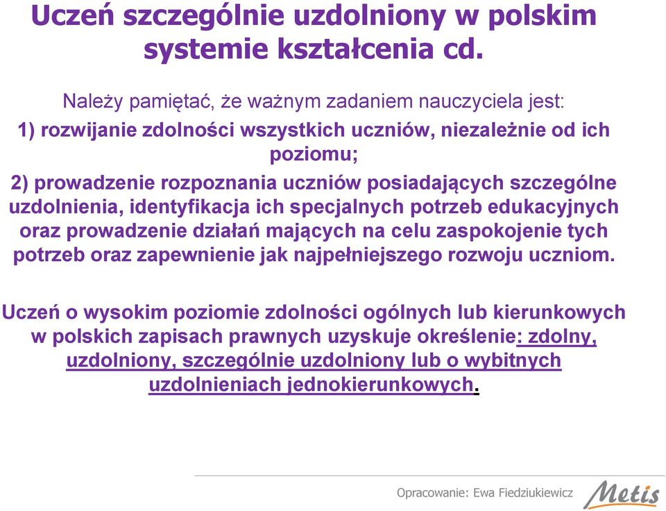 uczniów posiadających szczególne uzdolnienia, identyfikacja ich specjalnych potrzeb edukacyjnych oraz prowadzenie działań mających na celu zaspokojenie tych