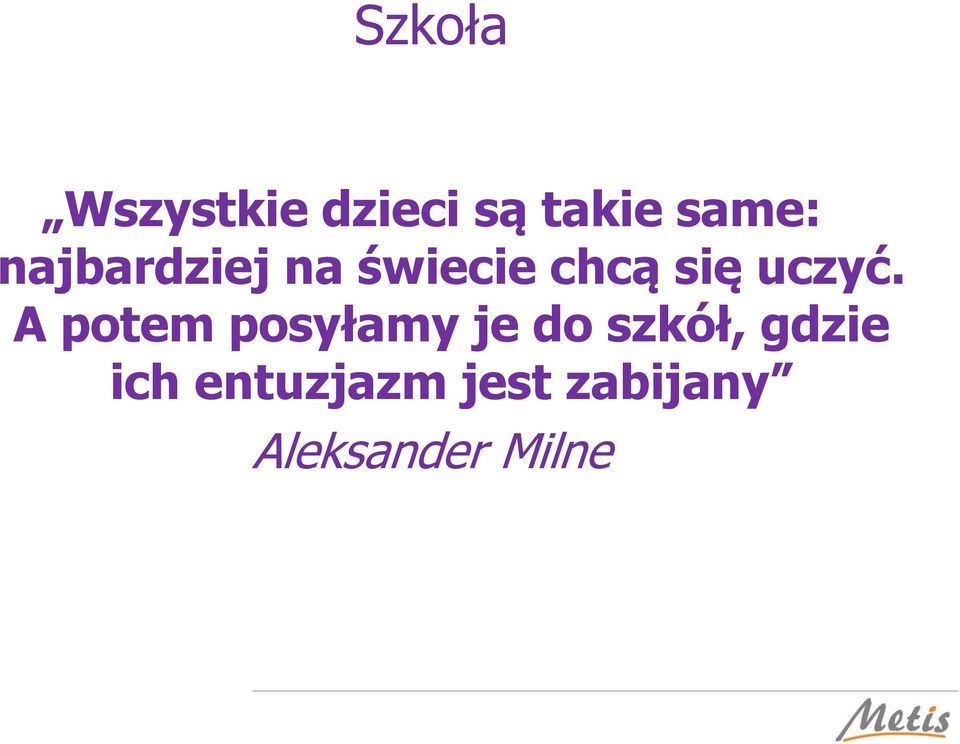 A potem posyłamy je do szkół, gdzie ich