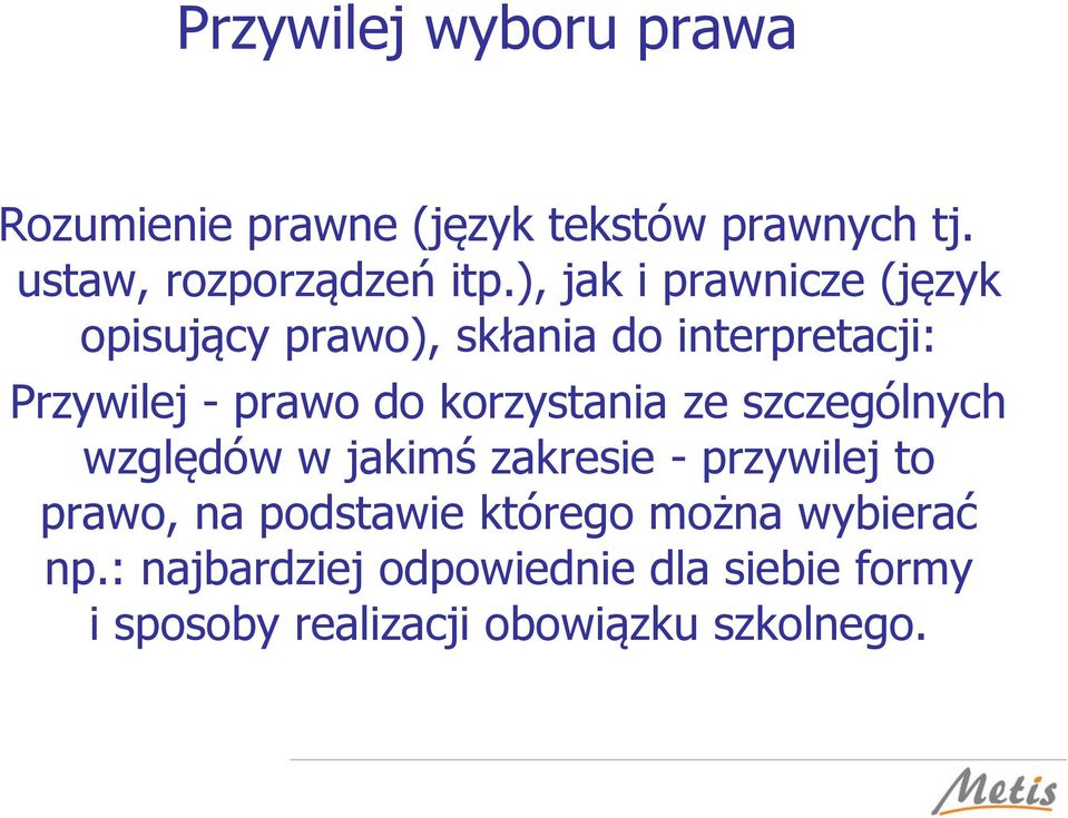 korzystania ze szczególnych względów w jakimś zakresie - przywilej to prawo, na podstawie