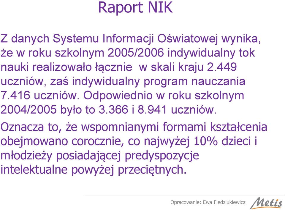 Odpowiednio w roku szkolnym 2004/2005 było to 3.366 i 8.941 uczniów.