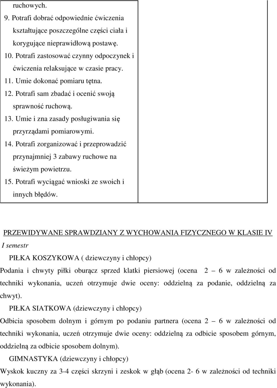 Umie i zna zasady posługiwania się przyrządami pomiarowymi. 14. Potrafi zorganizować i przeprowadzić przynajmniej 3 zabawy ruchowe na świeżym powietrzu. 15.