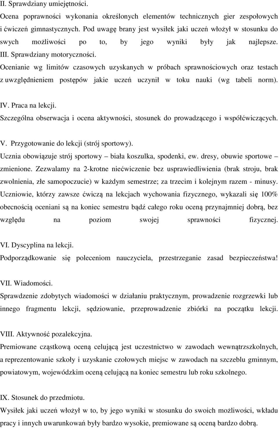 Ocenianie wg limitów czasowych uzyskanych w próbach sprawnościowych oraz testach z uwzględnieniem postępów jakie uczeń uczynił w toku nauki (wg tabeli norm). IV. Praca na lekcji.