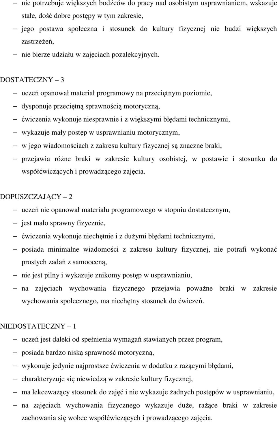 DOSTATECZNY 3 uczeń opanował materiał programowy na przeciętnym poziomie, dysponuje przeciętną sprawnością motoryczną, ćwiczenia wykonuje niesprawnie i z większymi błędami technicznymi, wykazuje mały