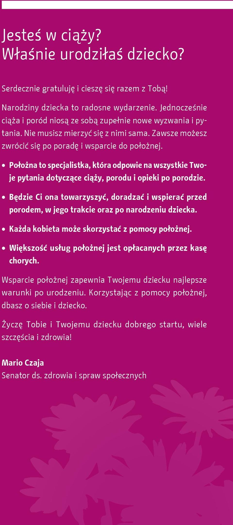 Położna to specjalistka, która odpowie na wszystkie Two - je pytania dotyczące ciąży, porodu i opieki po porodzie.