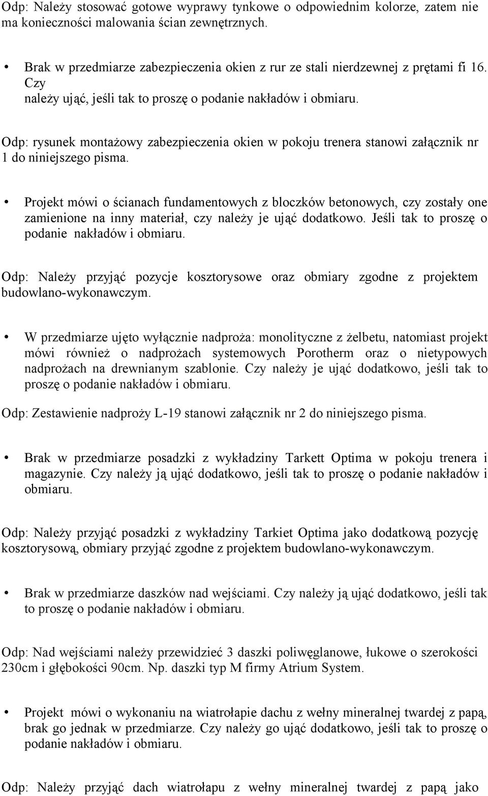 Odp: rysunek montażowy zabezpieczenia okien w pokoju trenera stanowi załącznik nr 1 do niniejszego pisma.