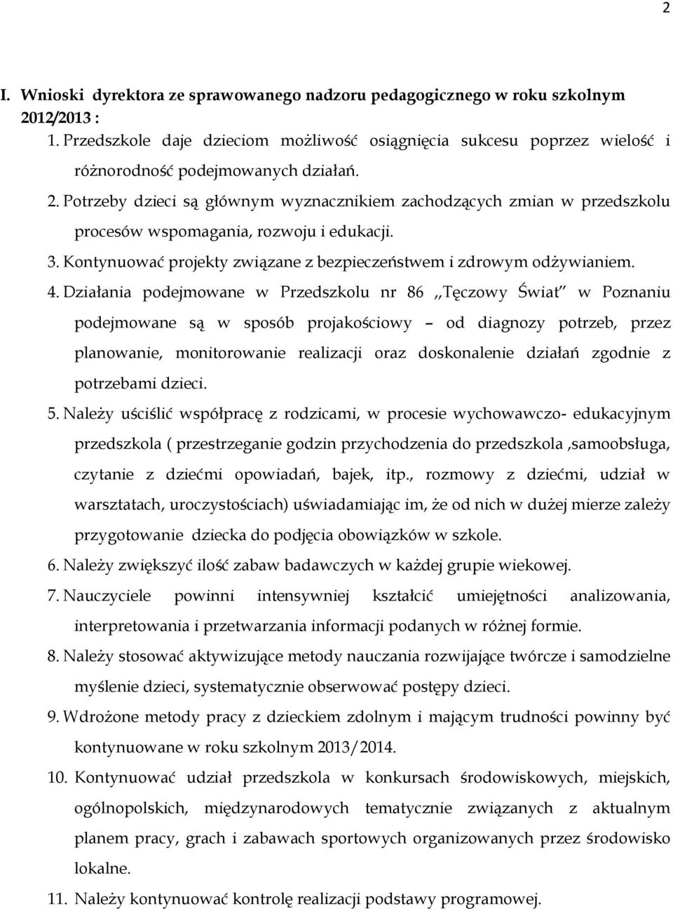 Działania podejmowane w Przedszkolu nr 86,,Tęczowy Świat w Poznaniu podejmowane są w sposób projakościowy od diagnozy potrzeb, przez planowanie, monitorowanie realizacji oraz doskonalenie działań